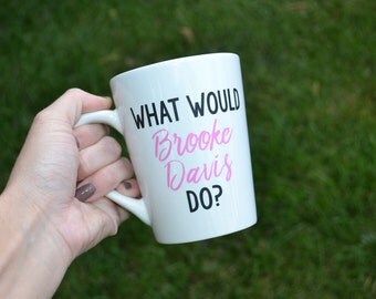 One Tree Hill-What would Brooke Davis do? Coffee Mug!