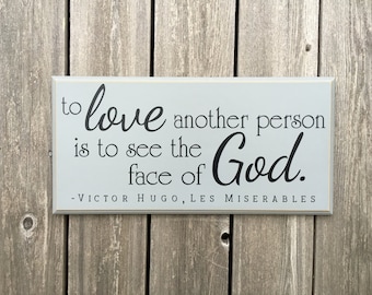 To love another person is to see the face of God.-Victor Hugo, Les Miserables quote- wood sign with vinyl lettering
