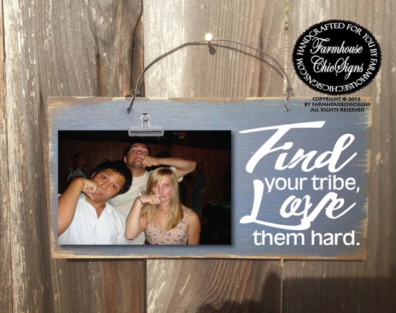 find your tribe, love them hard, tribe photo holder, gift for friends, friend gift, friend picture frame, friend photo holder, 228