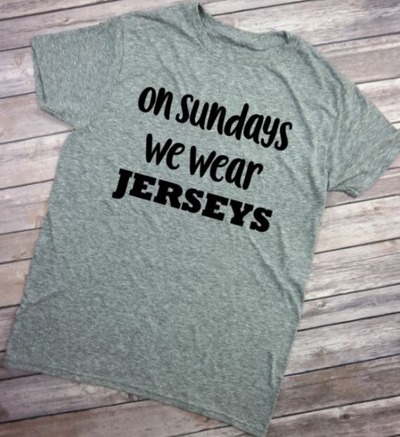 On Sundays we wear Jerseys Football Jerseys Fantasy Football