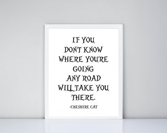 If you don't know where you're going any road will take you there Cheshire Cat Alice in Wonderland Quote Printable, Digital Printable