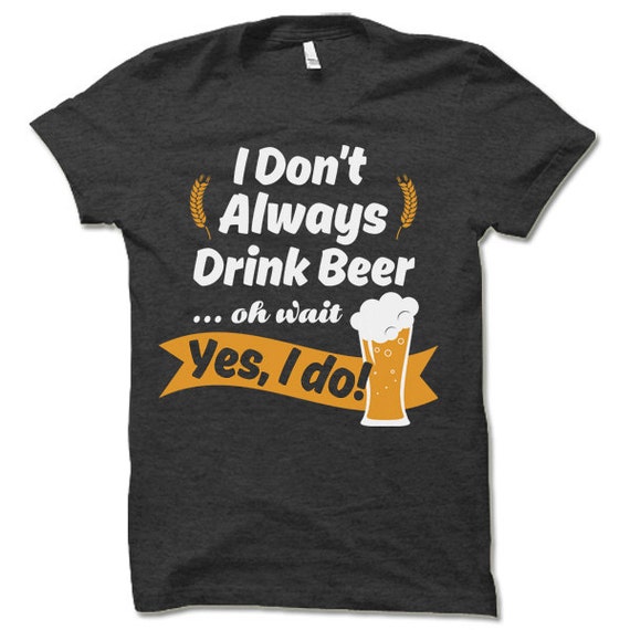 Funny Beer Drinking T-Shirt. Fun Party Shirts. Drinking Tee