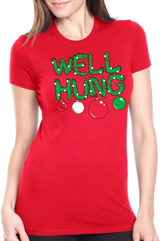 Womens Well Hung T-Shirt christmas holiday gift by CrazyDogTshirts