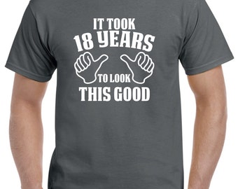 18th Birthday Gift-18th Birthday Shirt for Him of Her-18 Years to Look This Good Funny Birthday