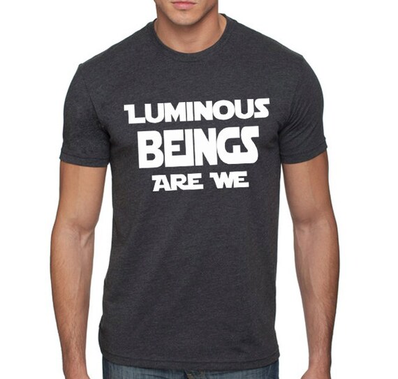 luminous beings are we