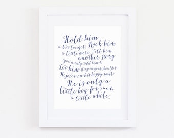 Hold Him a Little Longer, Only a Little Boy for Such a Little While Print, Navy Blue Nursery Wall Art Decor, Newborn Baby Boy Gift -ANY SIZE