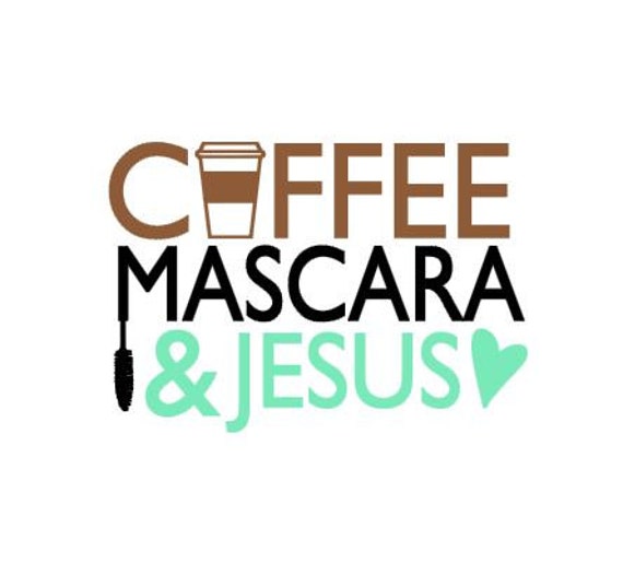 Download Coffee Mascara & Jesus instant digital download cutting file