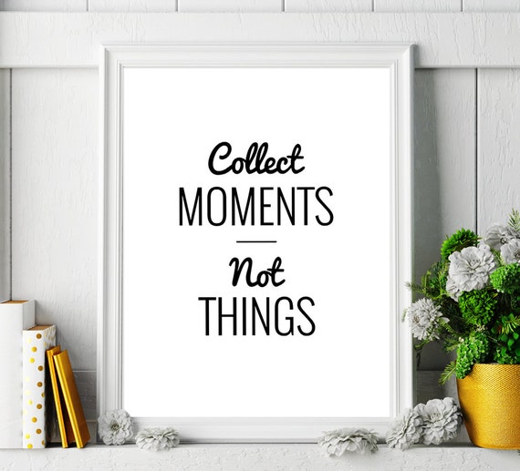 Motivational Quote Collect Moments Not Things