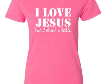 i love jesus but i drink a little shirt