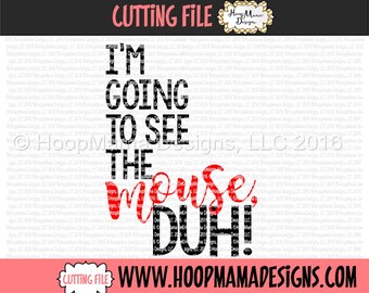 I'm Going To See The Mouse Duh SVG DXF eps and png Files for Cutting Machines Cameo or Cricut Vacation Trip