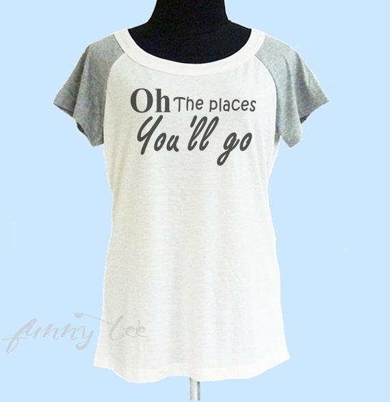 Oh the places you'll go shirt off white grey women t