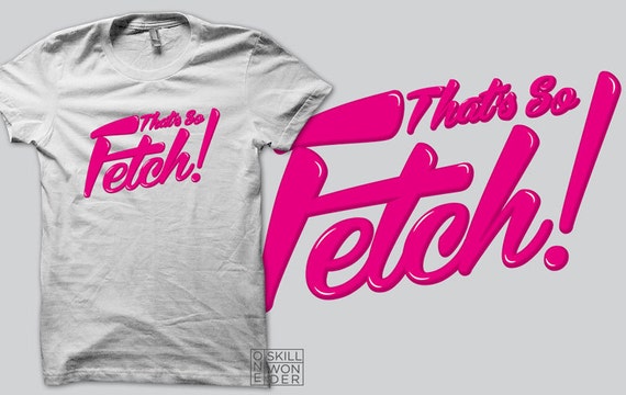 that's so fetch shirt