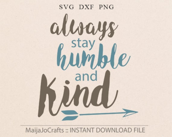 Download Always Stay Humble and Kind svg file farmhouse chic svg kind