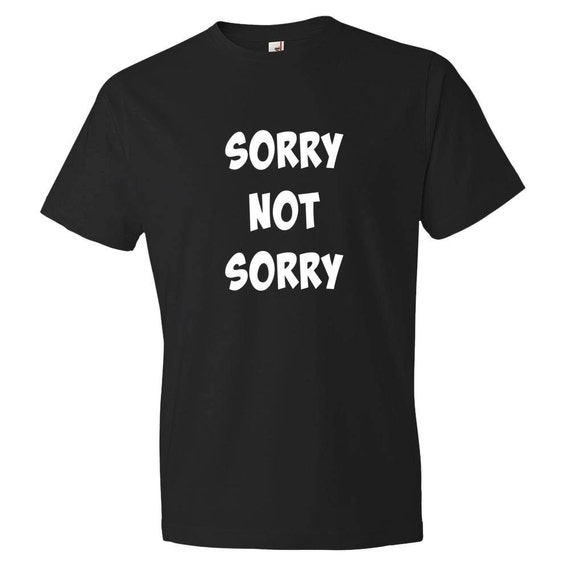 Unisex Sorry not sorry tshirt loversbestfriendHubby