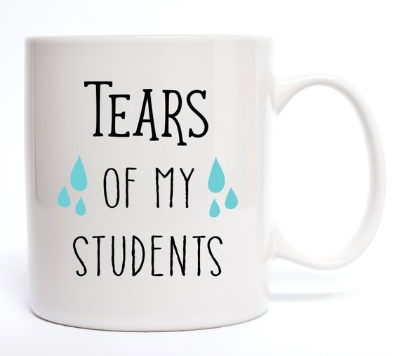 Tears Of My Students Coffee Mug Funny Coffee Mug Quotes