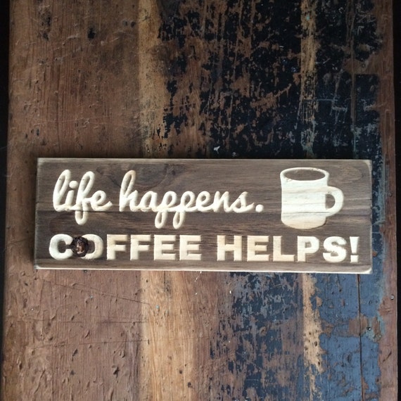 Download LIFE HAPPENS COFFEE helps sign coffee coffee lover carved