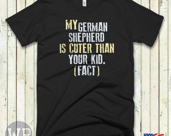 Funny German Shepherd T-Shirt - My German Shepherd Is Cuter Than Your Kid - Unisex T-Shirt For Dog Lovers
