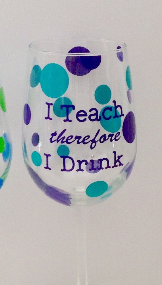 I teach therefore i drink wine glass