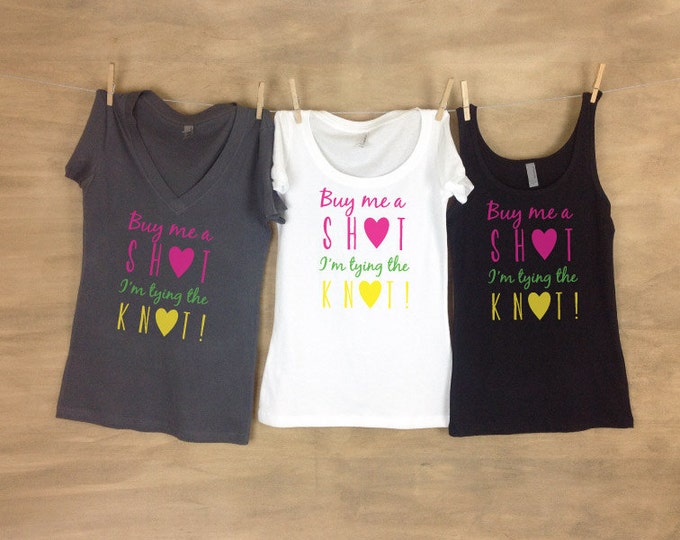 Buy Me A Shot I'm Tying the Knot Hearts Bachelorette Party Tanks or Tees Sets
