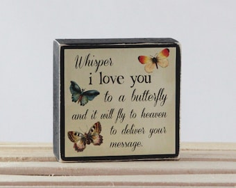 Whisper I LOVE YOU to a butterfly and it will fly to heaven to deliver your message - Wood Block