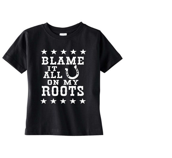 blame it all on my roots kids toddler baby infant t-shirt tee