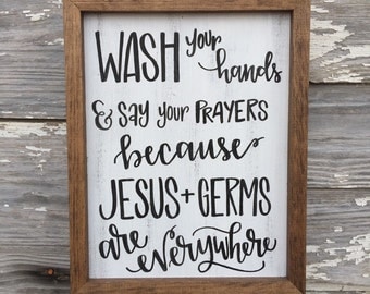 Wash your hands and say your prayers because Jesus and germs are everywhere - hand lettered hand painted rustic wood sign