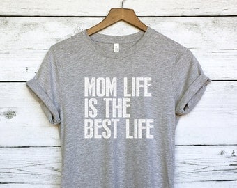 Mom Life is the Best Life Shirt for Moms - Women's Tee - Mom T-Shirts - Shirts for Mothers - Funny Mom Shirts - Gifts for Mom