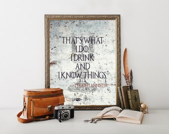 Game of Thrones, That's What I Do I Drink and I Know Things, Quote, Wall Art, Gift for Him, Husband, Printable, Instant Download, Man Cave