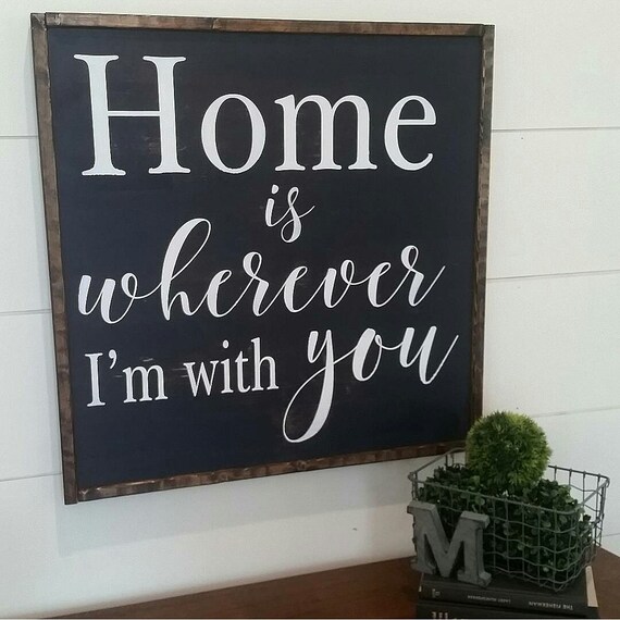 Home is wherever I'm with you