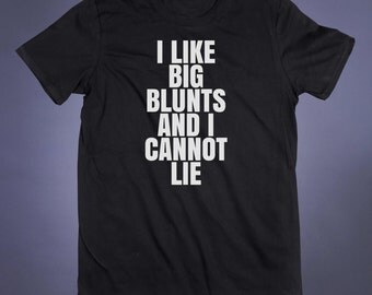 i like big blunts and i cannot lie shirt