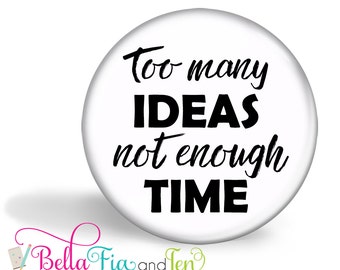 Too Many Ideas Not Enough Time Magnet Black and White Print