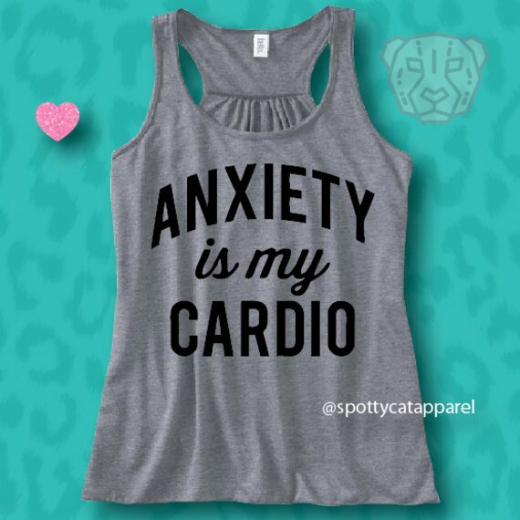 anxiety is my cardio shirt