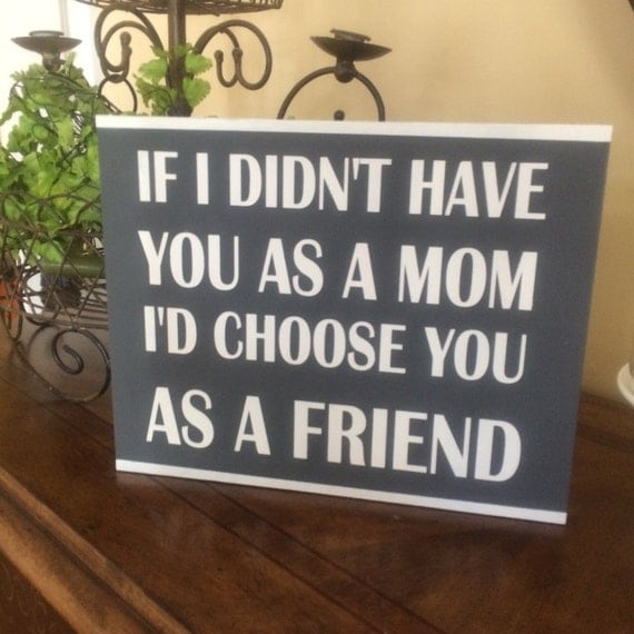 Mothers day sign. If I didnt have you as a mom by grimshawdesign