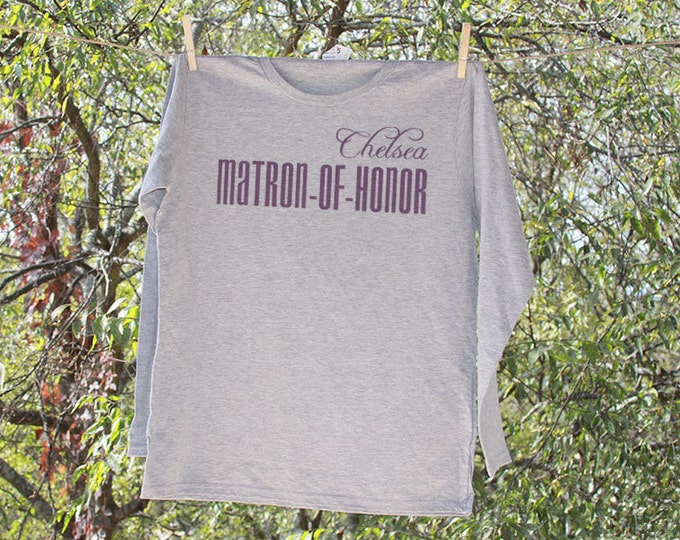 Matron of Honor Shirt Personalized with Name // Bachelorette Party Shirt // Wedding Party LONG SLEEVE Shirts