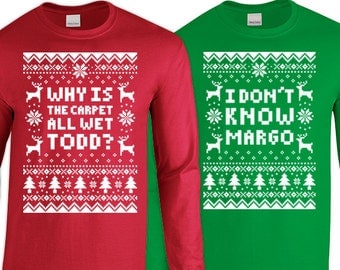 Couples 2-Shirt Christmas Set "Why Is The Carpet All Wet Todd - I Don't Know Margo" Unisex Long Sleeved Shirts for Christmas Holiday Parties