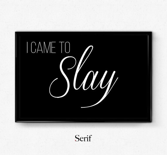 I came to slay Beyonce formation Slay work by SerifDesignStudios