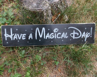 Have A Magical Day Disney Sign Rustic Timeworn Wooden Sign Primitive Black White