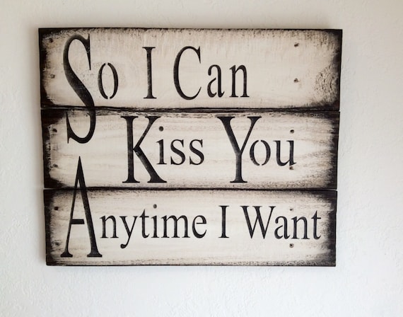 Large So I Can Kiss You Anytime I Want Pallet wood Sign