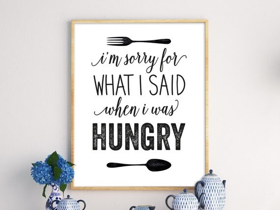 Im sorry for what i said when i was hungry funny print