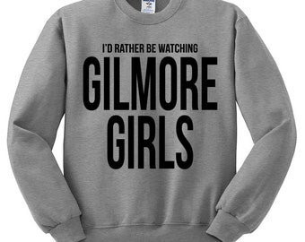 Gilmore Girls Sweatshirt "I'd Rather Be Watching Gilmore Girls" Oversized Sweatshirt - Lorelai Gilmore Rory TV Show Stars Hollow Shirt