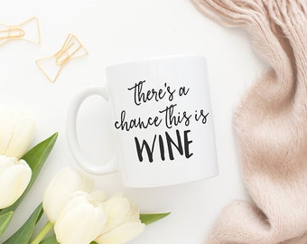 There's a chance this is wine, Coffee mug, Tea mug, Coffee cup, Mugs, Funny mug, Cute mugs, Wine mug, Wine gifts, Ceramic mug, Mug, MC27