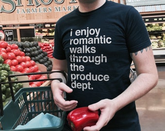 I Enjoy Romantic Walks Through the Produce Dept Vegan Shirt - Vegetarian Shirt - Vegan Clothing - (See SIZING CHART in Item Details)