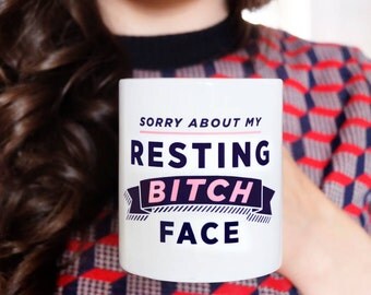 Funny Mug - Sorry About My Resting Bitch Face - funny mugs - ceramic mugs - coffee mugs - tea mugs - feminist mug - bitchy mug - bitchin mug