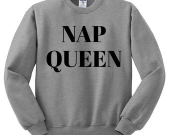 Nap Queen Sweatshirt - Nap Queen Sweater, Nap Sweatshirt, Tumblr Sweatshirt, Funny Sweatshirt, Funny Nap Queen Sweaters, Pullover