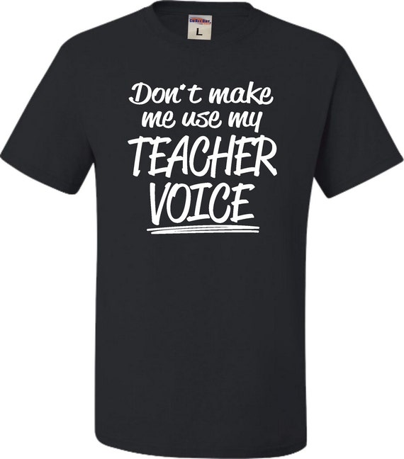 Adult Don't Make Me Use My Teacher Voice Funny T-Shirt