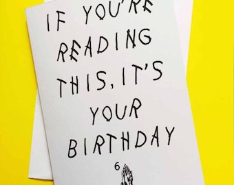 Drake birthday card "if you're reading this, it's your birthday"