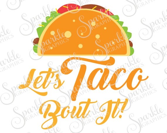 Download Let's Taco Bout It Cut File Taco SVG Food Mexican Cinco De