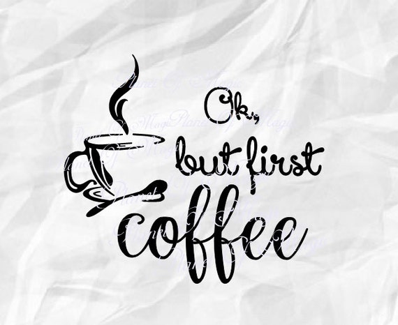 Download Ok But First Coffee SVG SVG File But First Coffee Dxf Quote