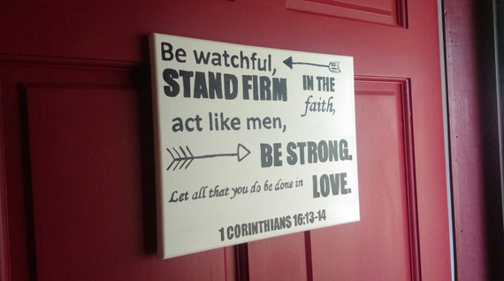 stand firm act like men let all that you do be done in love