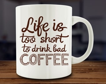 Image result for life is too short to drink bad coffee